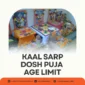 Kaal Sarp Dosh Puja Age Limit